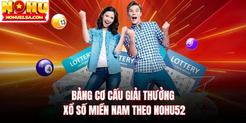 Bảng cơ cấu giải thưởng xổ số miền Nam theo Nohu52